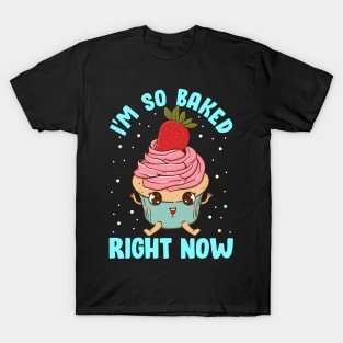 Cute & Funny I'm So Baked Right Now Cupcake Pun T-Shirt